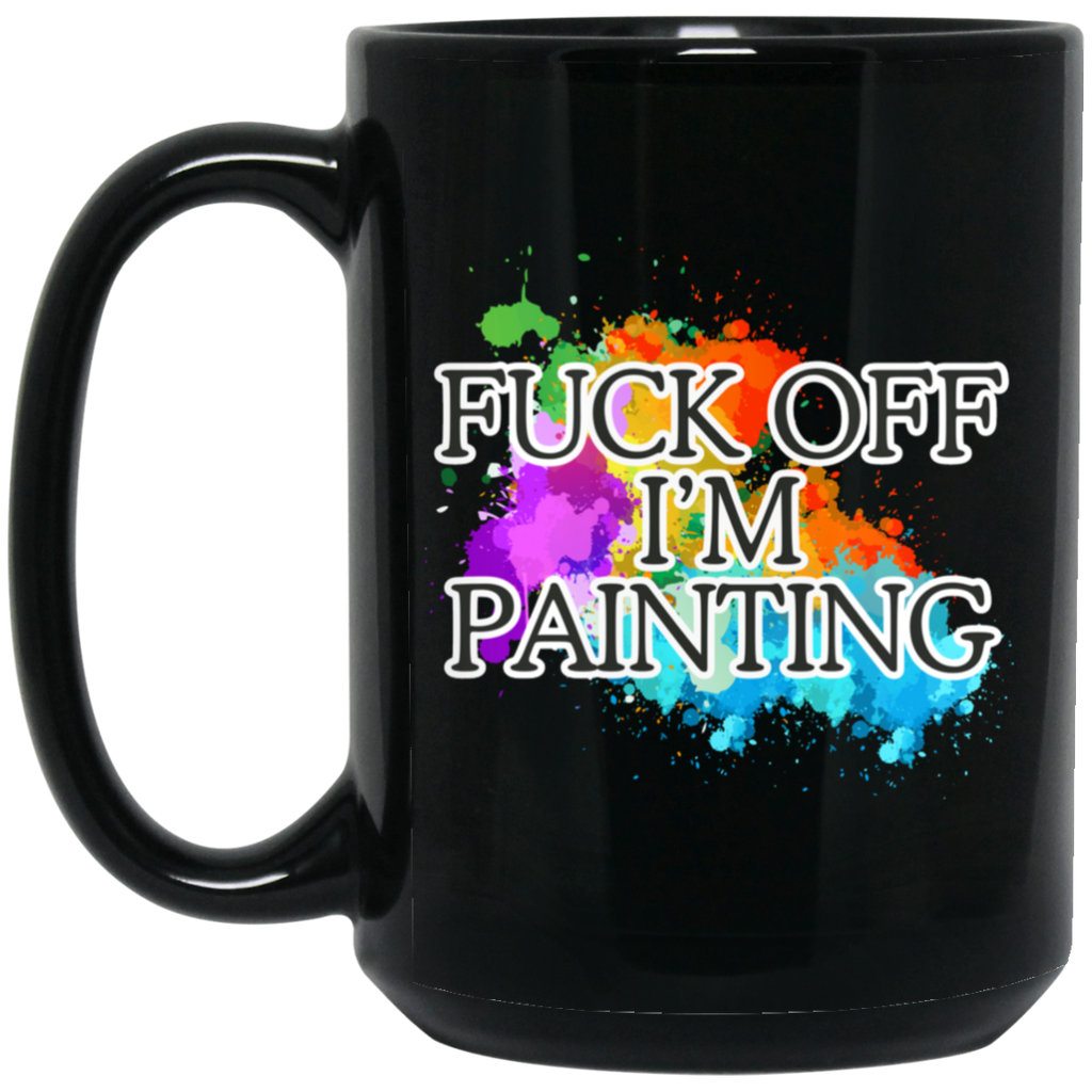 Fuck Off I'm Painting Colors Mugs