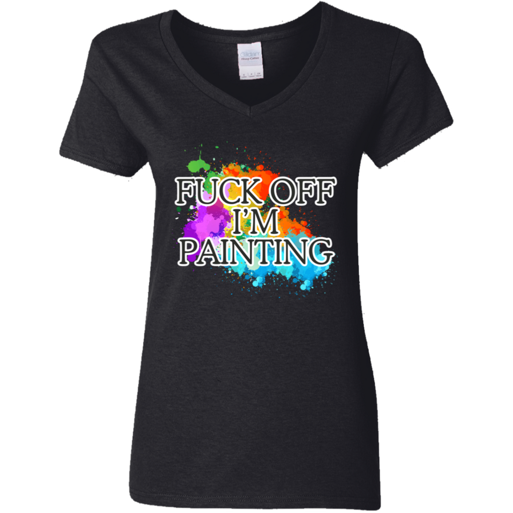 Fuck of I'm Painting Ladies' 5.3 oz. V-Neck T-Shirt