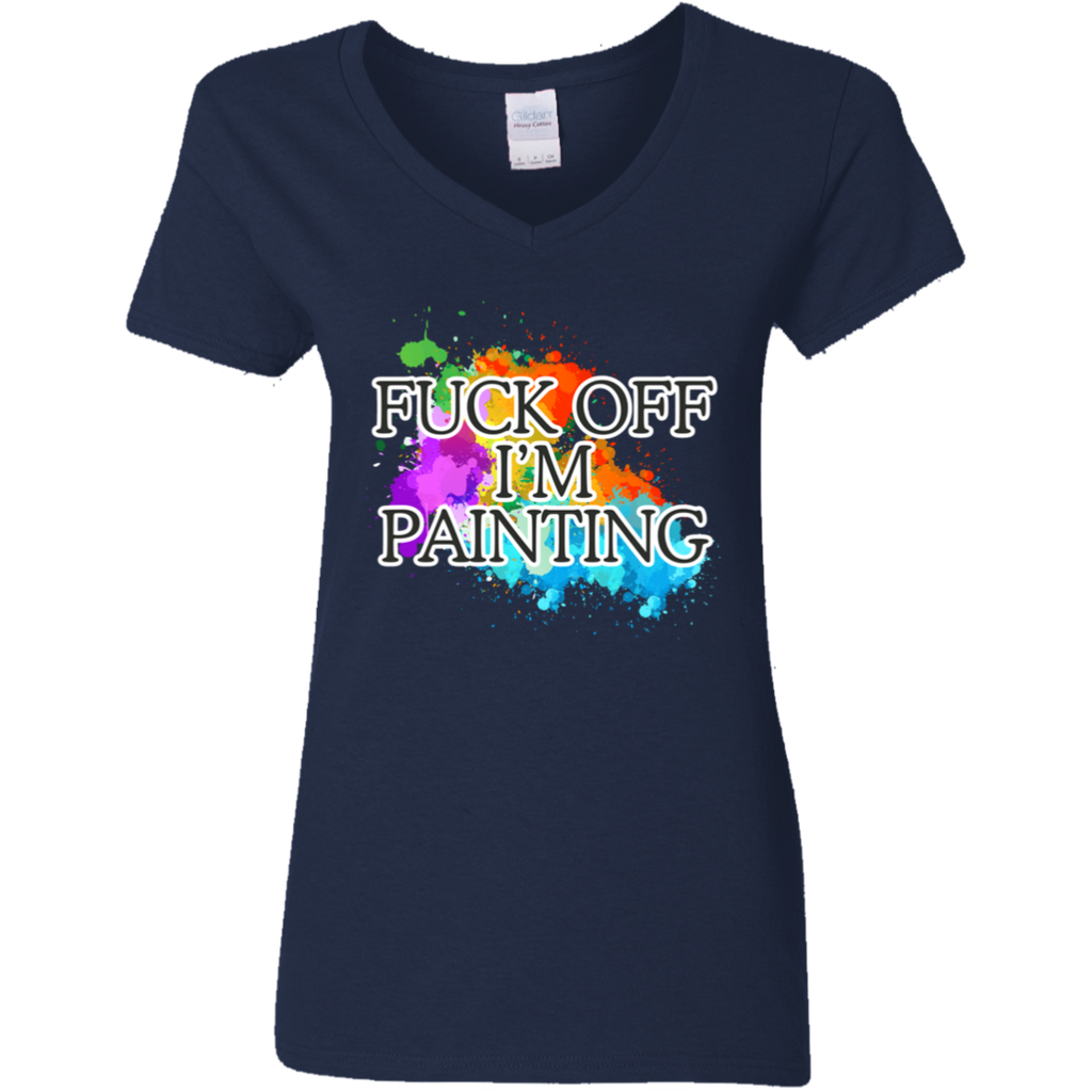 Fuck of I'm Painting Ladies' 5.3 oz. V-Neck T-Shirt