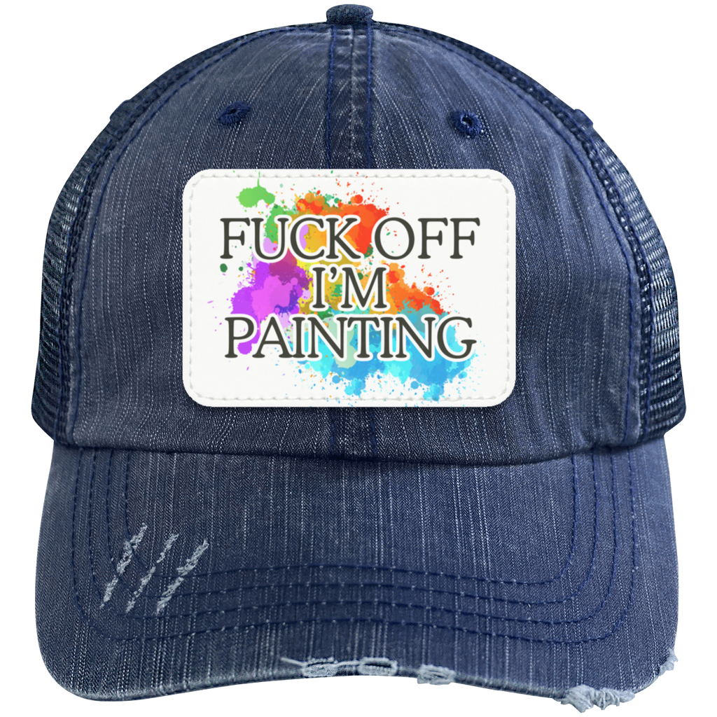 Fuck Off I'm Painting Distressed Unstructured Trucker Cap - Patch