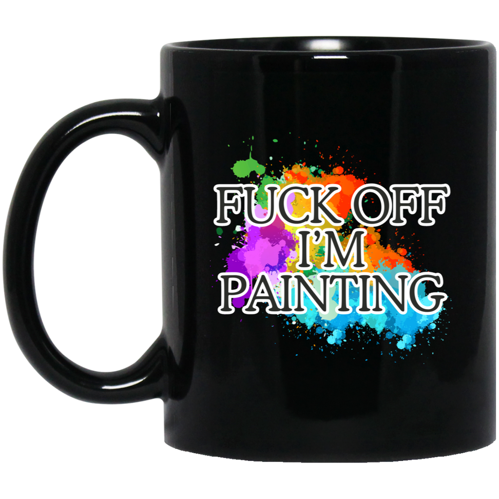 Fuck Off I'm Painting Colors Mugs